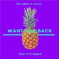Слушать песню Want You Back от The King Is Dead feat. Kye Sones