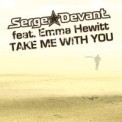 Слушать песню Take me with you от Serge Devant, Emma Hewitt