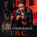 Слушать песню T.B.C. от Ilya Fisherman