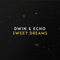Слушать песню Sweet Dreams от Dwin & Echo