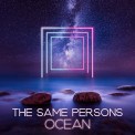 Слушать песню Ocean от THE SAME PERSONS