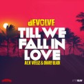 Слушать песню Till We Fall In Love от Devolve feat. Alx Veliz & Charly Black