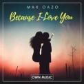 Слушать песню Because I Love You от Max Oazo