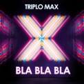 Слушать песню Bla Bla Bla от Triplo Max