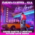 Слушать песню Lets Love (David Guetta & MORTEN Future Rave Remix; Extended) от David Guetta, Sia