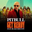 Слушать песню Get Ready от Pitbull feat. Blake Shelton & Joe Perry