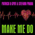 Слушать песню Make Me Do (Scotty Edit) от Patrick G-Spot & Stefano Prada