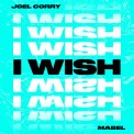 Слушать песню I Wish (feat. Mabel) от Joel Corry
