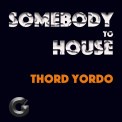Слушать песню Somebody To House от Thord Yordo
