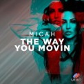 Слушать песню The Way You Movin от Micah