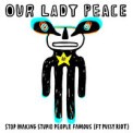 Слушать песню Stop Making Stupid People Famous (feat. Pussy Riot) от Our Lady Peace