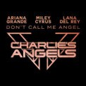 Слушать песню Don’t Call Me Angel (Charlie’s Angels) от Ariana Grande, Miley Cyrus, Lana Del Rey