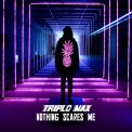 Слушать песню Nothing Scares Me от Triplo Max