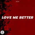 Слушать песню Love Me Better от JAOVA