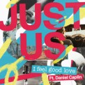 Слушать песню I Feel Good Love от Just Us feat. Daniel Caplin