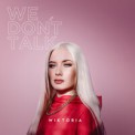 Слушать песню We Don't Talk от Wiktoria