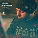 Слушать песню Noi Si Luna от Alex Mica