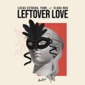 Слушать песню Leftover Love от Lucas Estrada & Pawl feat. Clara Mae
