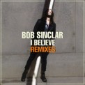Слушать песню I Believe (Rayven & Valexx Remix) от Bob Sinclar
