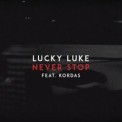Слушать песню Never Stop (Original Mix) от Lucky Luke feat. Kordas