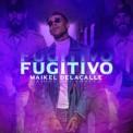 Слушать песню Fugitivo от Maikel Delacalle