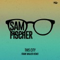 Слушать песню This City (Frank Walker Remix) от Sam Fischer