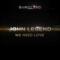 Слушать песню We Need Love от John Legend