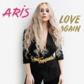 Слушать песню Love Again от Aris