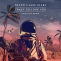 Слушать песню Crazy To Love You (Friction Remix) от Decco, Alex Clare