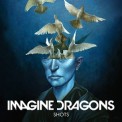 Слушать песню Shots от Imagine Dragons