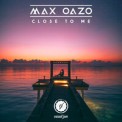 Слушать песню Close To Me от Max Oazo
