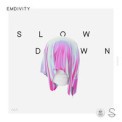 Слушать песню Slow Down от Emdivity