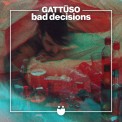 Слушать песню Bad Decisions от GATTÜSO