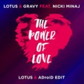 Слушать песню The Power Of Love (Lotus & ADroiD Edit) от Lotus & Gravy feat. Nicki Minaj