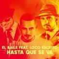 Слушать песню Hasta Que Se Va от El Baile feat. Loco Escrito