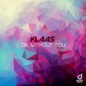 Слушать песню Ok Without You от Klaas