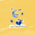 Слушать песню If We Never Met от John K feat. Kelsea Ballerini