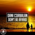 Слушать песню Don't Be Afraid от Dani Corbalan