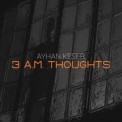 Слушать песню 3 A.M. Thoughts от Ayhan Keser