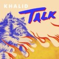 Слушать песню Talk от Khalid, Disclosure