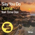 Слушать песню Say You Do от Lanna feat. Tima Dee