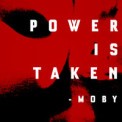 Слушать песню Power Is Taken (Edit) от Moby