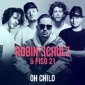 Слушать песню Oh Child от Robin Schulz, Piso 21