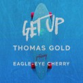 Слушать песню Get Up (Kosling Remix) от Thomas Gold feat. Eagle-Eye Cherry