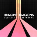 Слушать песню Believer от Imagine Dragons, Lil Wayne