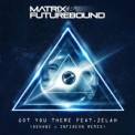 Слушать песню Got You There (Original Mix) от Matrix & Futurebound, Zelah