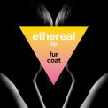 Слушать песню Ethereal от Fur Coat