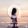 Слушать песню You Say (Radio Edit) от Dirty Dan feat. DJ Wickbone
