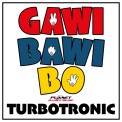 Слушать песню Gawi Bawi Bo от Turbotronic