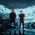 Слушать песню Used To Love от Martin Garrix, Dean Lewis